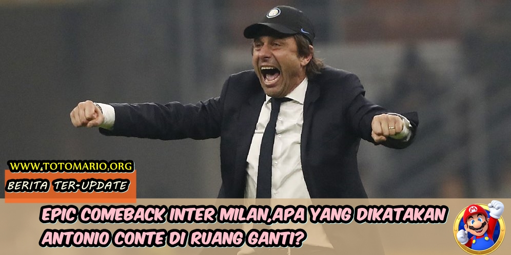 Epic Comeback Inter Milan, Apa yang Dikatakan Antonio Conte di Ruang Ganti?