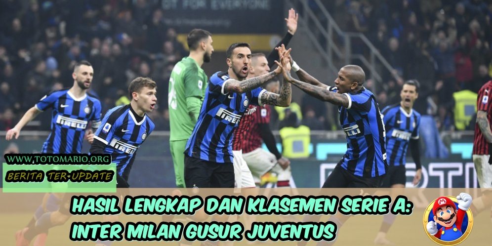 Hasil Lengkap dan Klasemen Serie A: Inter Milan Gusur Juventus