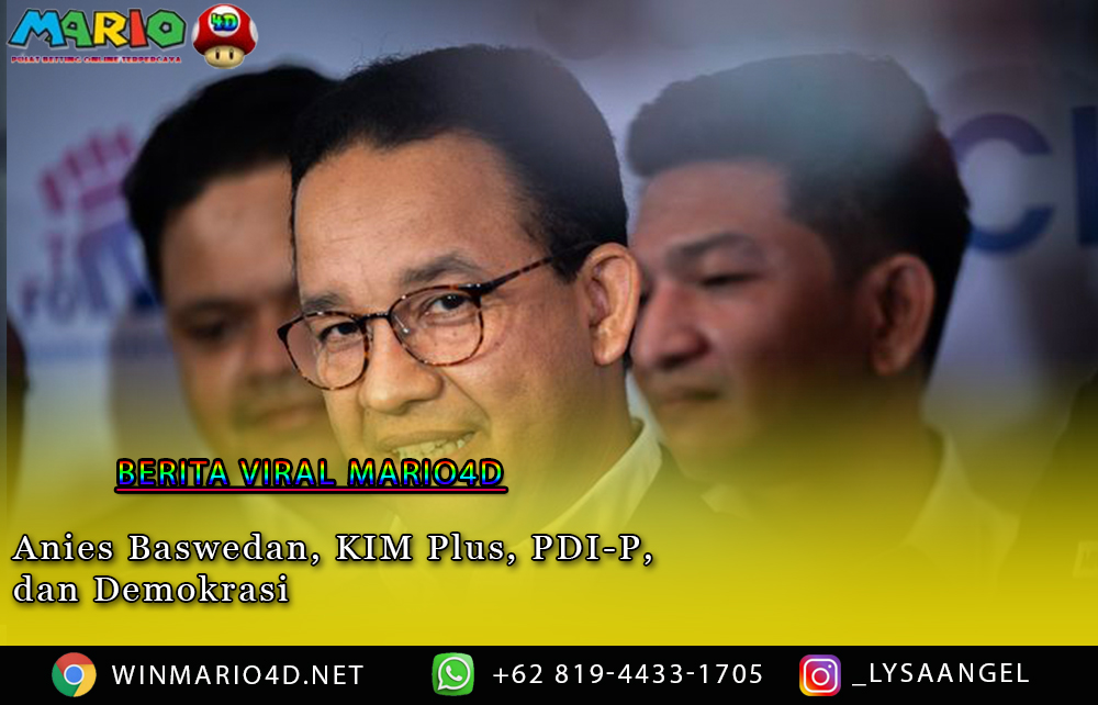 Anies Baswedan, KIM Plus, PDI-P, dan Demokrasi